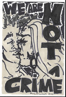 "We Are Not A Crime". Alcohol marker on paper. 2023. "We Are Not A Crime". Alcohol marker on paper. 2023.